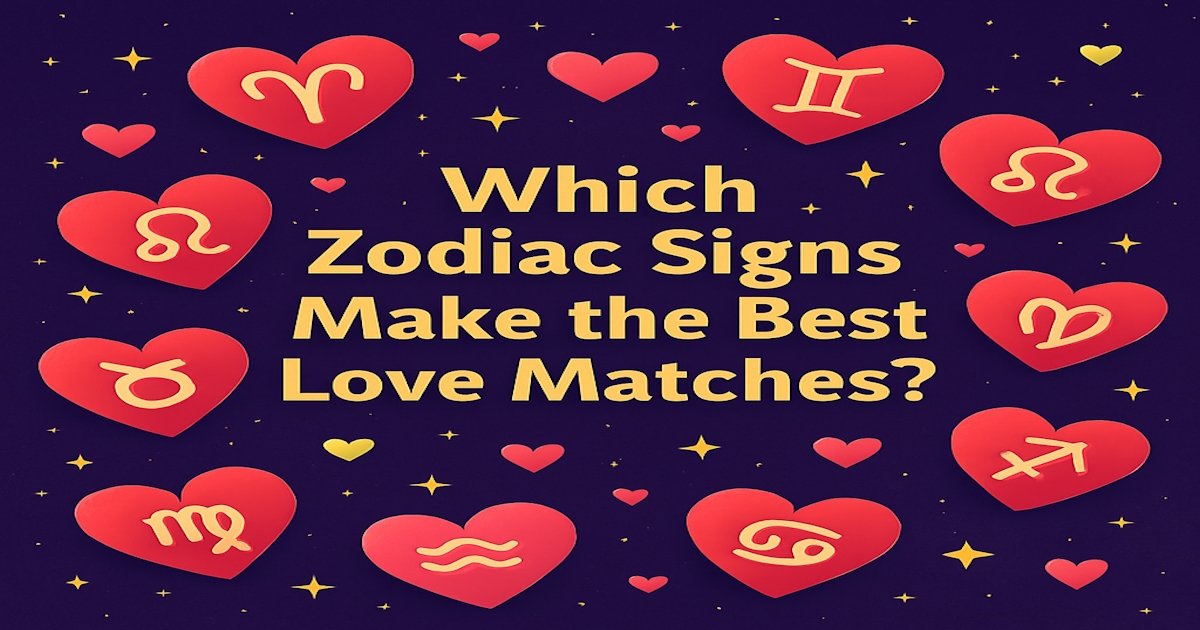 Read more about the article Which Zodiac Signs Make the Best Love Matches?